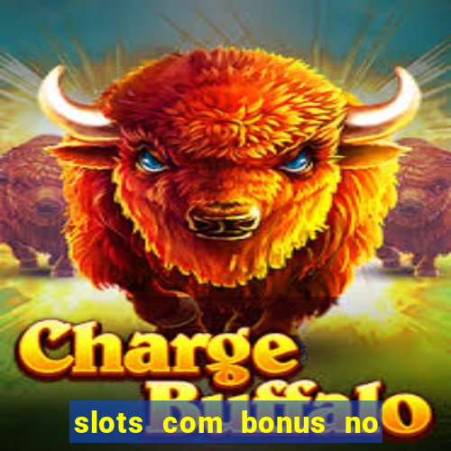 slots com bonus no cadastro e saque free